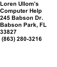 Loren Ullom’s Computer Help 245 Babson Dr. Babson Park, FL 33827  (863) 280-3216